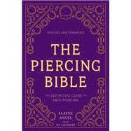 The Piercing Bible, Revised and Expanded The Definitive Guide to Safe Piercing