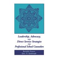Leadership Advocacy and Direct Service Strategies for Professional School Counselors
