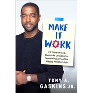 Make It Work 22 Time-Tested, Real-Life Lessons for Sustaining a Healthy, Happy Relationship