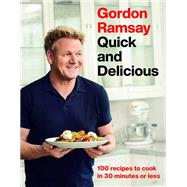 Gordon Ramsay Quick and Delicious 100 Recipes to Cook in 30 Minutes or Less Gordon Ramsay Quick and Delicious 100 Recipes to Cook in 30 Minutes or Less