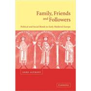 Family, Friends and Followers: Political and Social Bonds in Early Medieval Europe