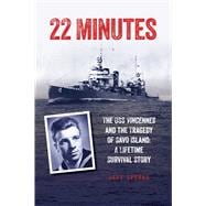 22 Minutes The USS Vincennes and the Tragedy of Savo Island: A Lifetime Survival Story