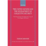 The United Nations and the Development of Collective Security The Delegation by the UN Security Coun