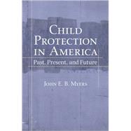 Child Protection in America Past, Present, and Future