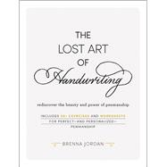 The Lost Art of Handwriting - Rediscover the Beauty and Power of Penmanship by Brenna Jordan