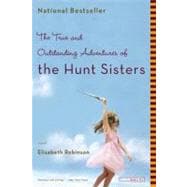 The True and Outstanding Adventures of the Hunt Sisters A Novel