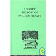 A Short History Of Psychotherapy: In Theory and Practice