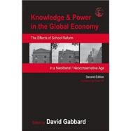 Knowledge & Power in the Global Economy: The Effects of School Reform in a Neoliberal/Neoconservativ