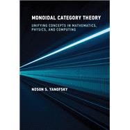Monoidal Category Theory Unifying Concepts in Mathematics Physics and Computing Monoidal Category Theory Unifying Concepts in Mathematics Physics and Computing