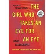 The Girl Who Takes an Eye for an Eye A Lisbeth Salander novel, continuing Stieg Larsson's Millennium
