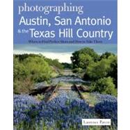 Photographing Austin, San Antonio and the Texas Hill Country Where to Find Perfect Shots and How to
