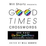Will Shortz Presents Good Times Crosswords 200 Easy New York Times Crossword Puzzles