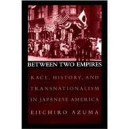 Between Two Empires Race, History, and Transnationalism in Japanese America