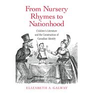 From Nursery Rhymes to Nationhood: Children's Literature and the Construction of Canadian Identity