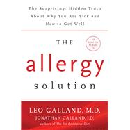 The Allergy Solution Unlock the Surprising, Hidden Truth about Why You Are Sick and How to Get Well
