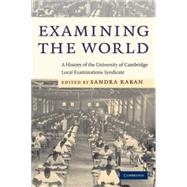Examining the World: A History of the University of Cambridge Local Examinations Syndicate