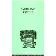 Amor And Psyche: THE PSYCHIC DEVELOPMENT OF THE FEMININE