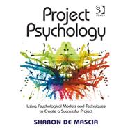 Project Psychology: Using Psychological Models and Techniques to Create a Successful Project