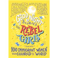 Good Night Stories for Rebel Girls: 100 Immigrant Women Who Changed the World