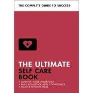 The Ultimate Self Care Book Improve Your Wellbeing; Build Resilience and Confidence; Master Mindfuln