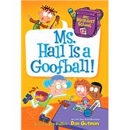 Ms. Hall Is a Goofball! (My Weirdest School, Bk. 12)