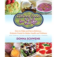 Cultured Food for Life How to Make and Serve Delicious Probiotic Foods for Better Health and Wellnes