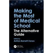 Making the Most of Medical School, First Edition: The Alternative Guide