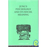 Jung's Psychology and its Social Meaning: An introductory statement of C G Jung's psychological theo