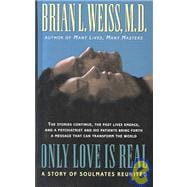 Only Love is Real A Story of Soulmates Reunited