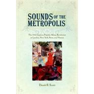 Sounds of the Metropolis The 19th Century Popular Music Revolution in London, New York, Paris and Vi