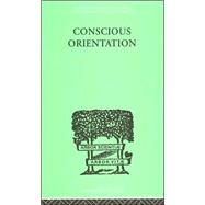 Conscious Orientation: A Study of Personality Types in Relation to Neurosis and Psychosis