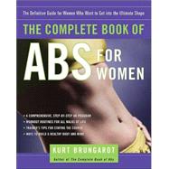 The Complete Book of Abs for Women The Definitive Guide for Women Who Want to Get into the Ultimate