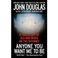 Anyone You Want Me to Be A True Story of Sex and Death on the Internet