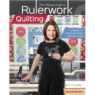 The Ultimate Guide to Rulerwork Quilting From Buying Tools to Planning the Quilting to Successful St