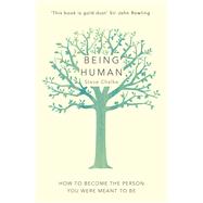 Being Human How to become the person you were meant to be