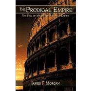 The Prodigal Empire The Fall of the Western Roman Empire