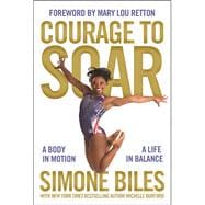 Courage to Soar: A Body in Motion, A Life in Balance