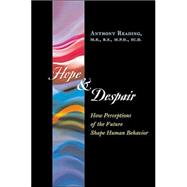 Hope and Despair: How Perceptions of the Future Shape Human Behavior