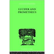 Lucifer and Prometheus: A STUDY OF MILTON'S SATAN