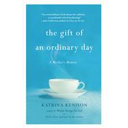 The Gift of an Ordinary Day A Mother's Memoir