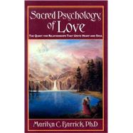 Sacred Psychology of Love: The Quest for Relationships That Unite Heart and Soul
