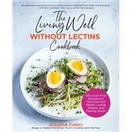 The Living Well Without Lectins Cookbook 100 LectinFree Recipes for Optimum Gut Health Losing Weig The Living Well Without Lectins Cookbook 100 LectinFree Recipes for Optimum Gut Health Losing Weig