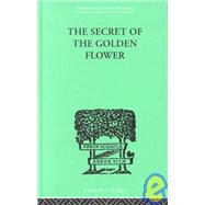 The Secret Of The Golden Flower: A Chinese Book of Life