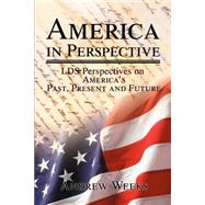 America in Perspective : LDS Perspectives on America's Past, Present and Future
