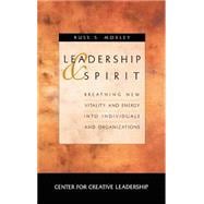 Leadership and Spirit Breathing New Vitality and Energy into Individuals and Organizations