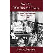 No One Was Turned Away The Role of Public Hospitals in New York City since 1900