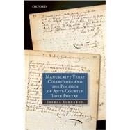 Manuscript Verse Collectors and the Politics of Anti-Courtly Love Poetry