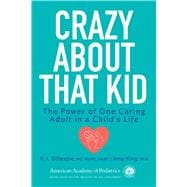 Crazy About That Kid The Power of One Caring Adult in a Childs Life