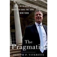 The Pragmatist Bill de Blasio's Quest to Save the Soul of New York