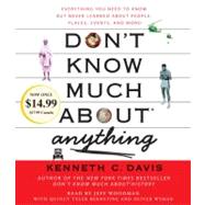 Don't Know Much About Anything Everything You Need to Know But Never Learned About People, Places, E